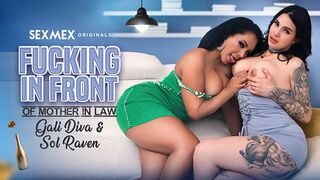 SexMex - Galidiva, Sol Raven - Fucking In Front Of Mother In Law